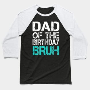 Dad Of The Birthday Boy Bruh Dude Cool Party Father Son Baseball T-Shirt